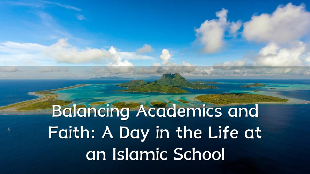 Balancing Academics and Faith: A Day in the Life at an Islamic School