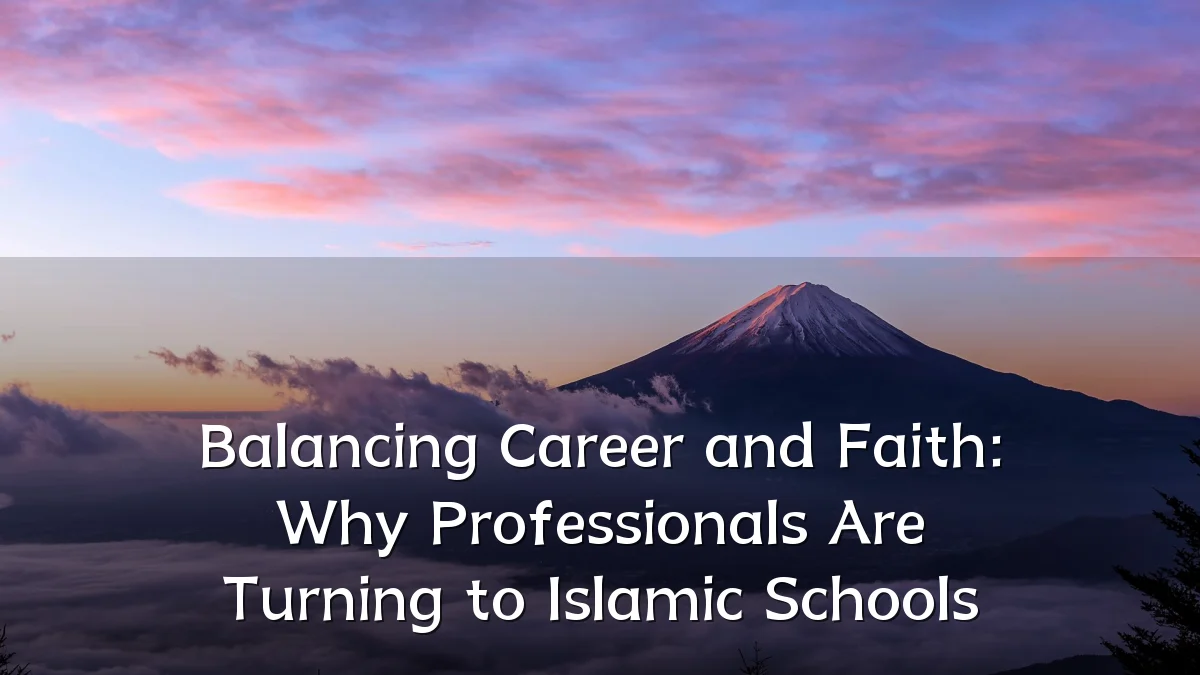 Balancing Career and Faith: Why Professionals Are Turning to Islamic Schools