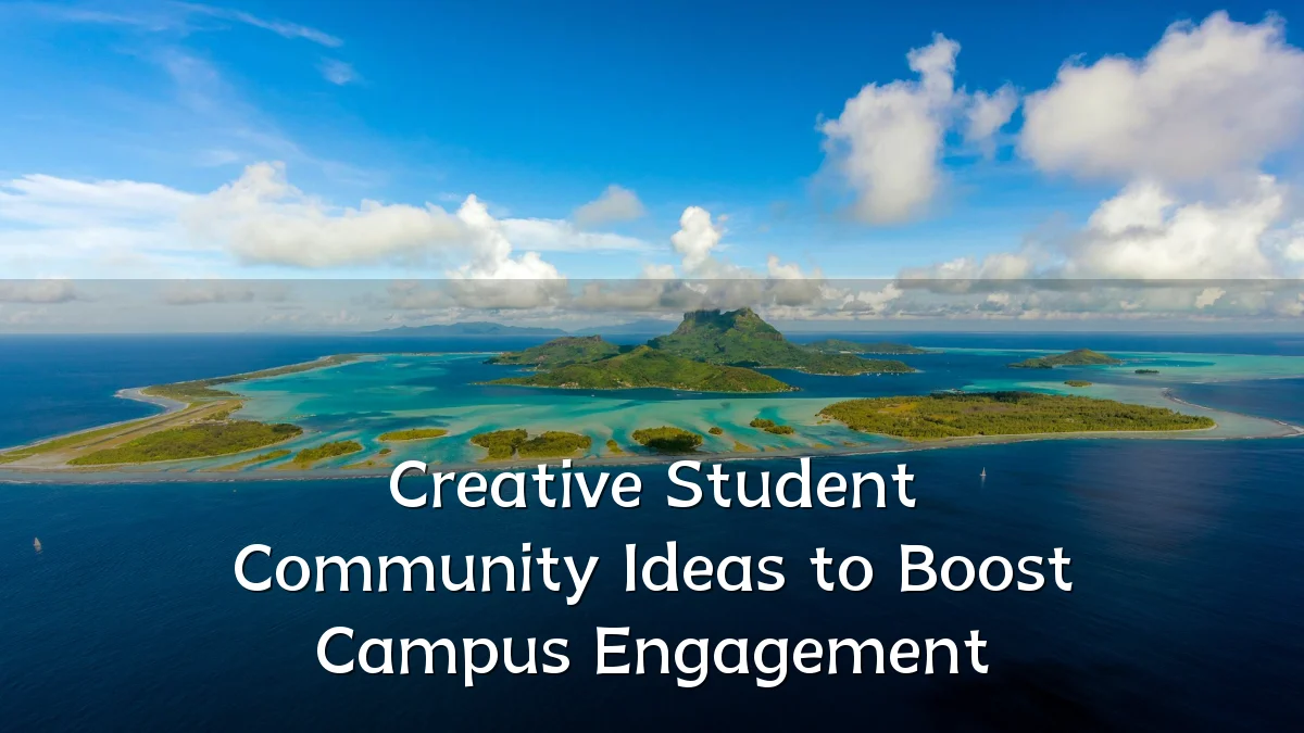 Creative Student Community Ideas to Boost Campus Engagement