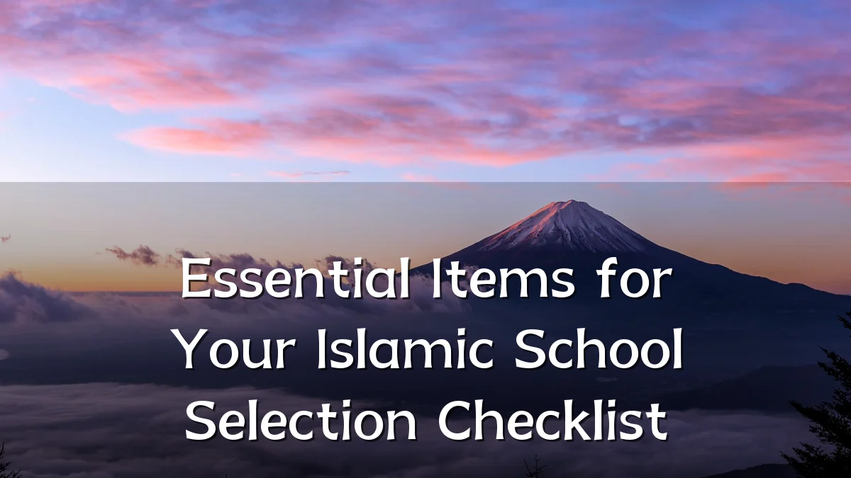 Essential Items for Your Islamic School Selection Checklist