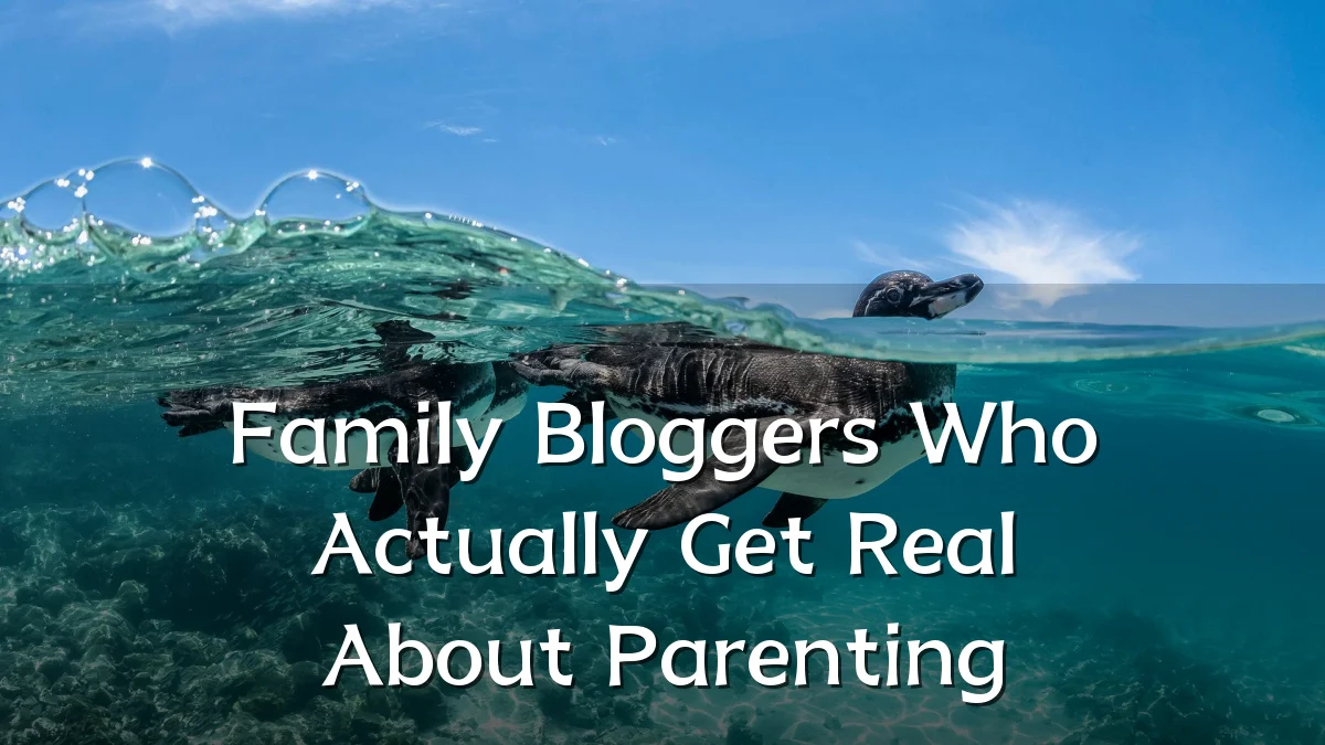 Family Bloggers Who Actually Get Real About Parenting