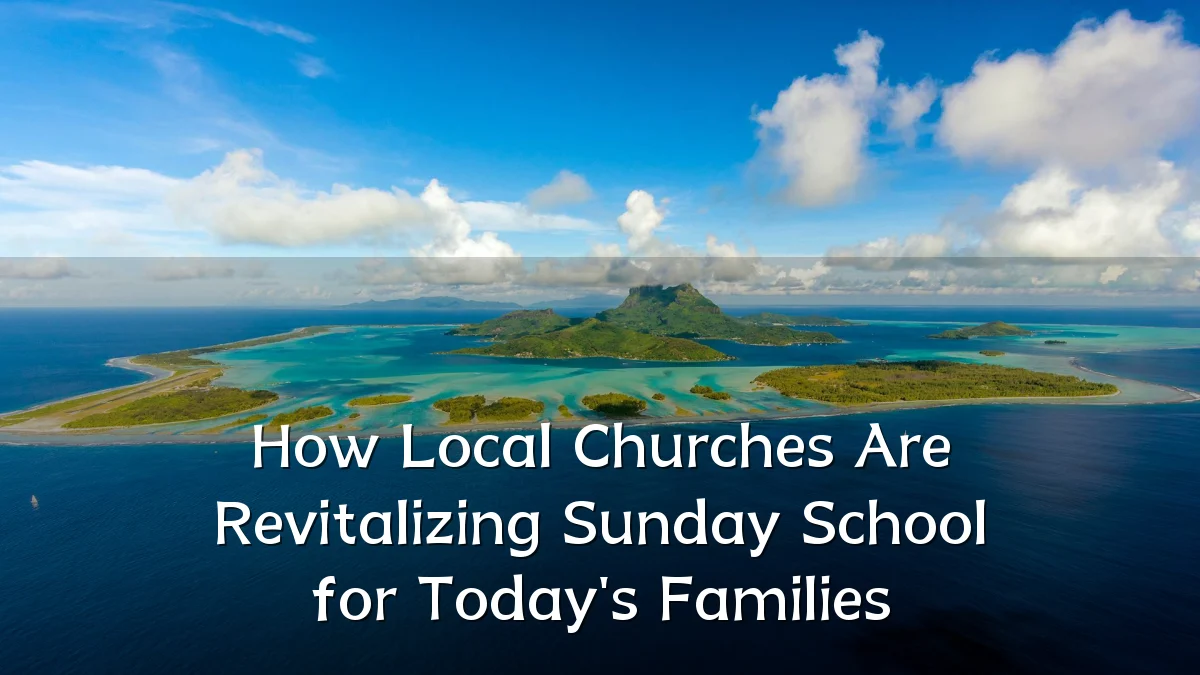 How Local Churches Are Revitalizing Sunday School for Today's Families