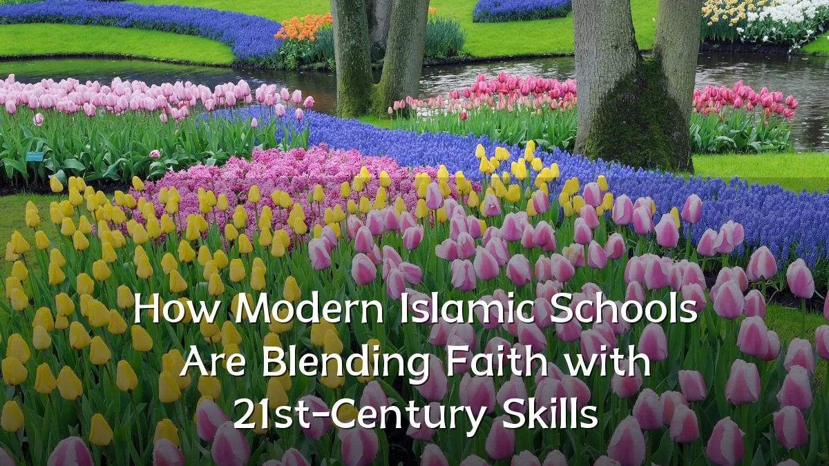 How Modern Islamic Schools Are Blending Faith with 21st-Century Skills
