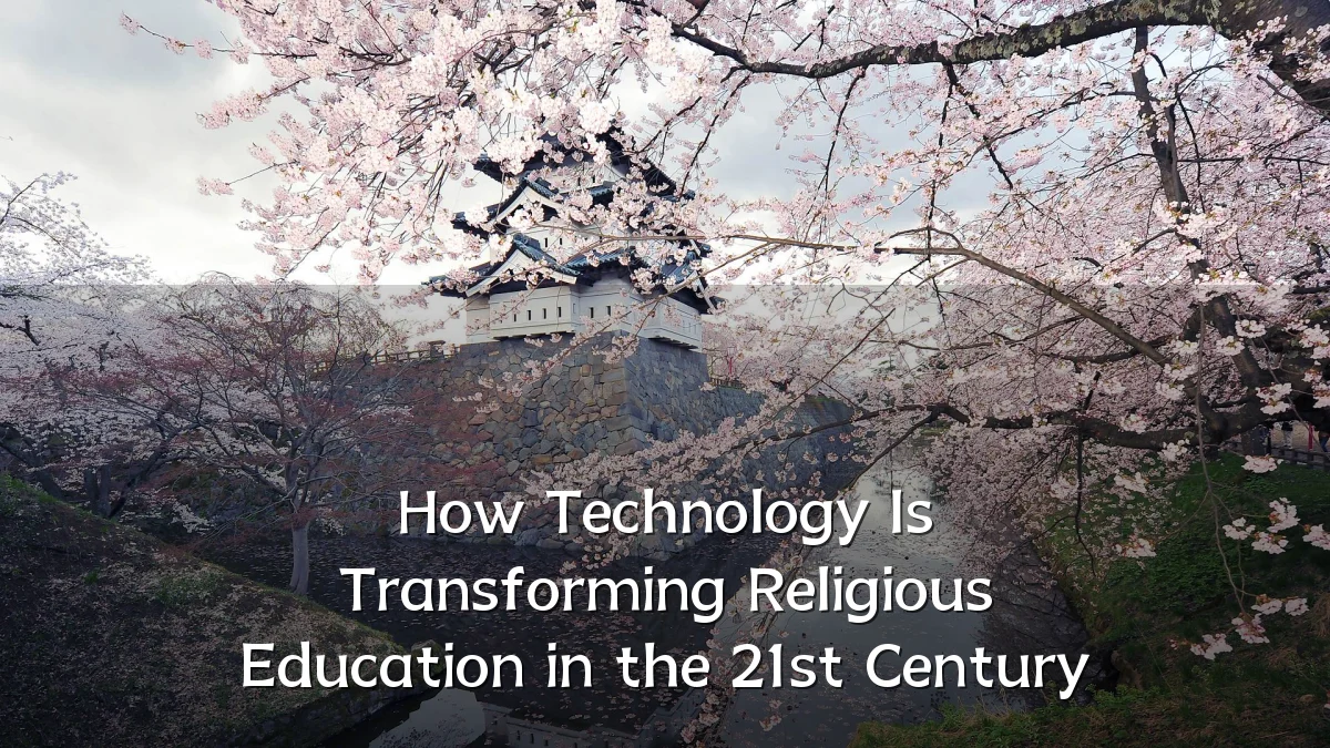 How Technology Is Transforming Religious Education in the 21st Century