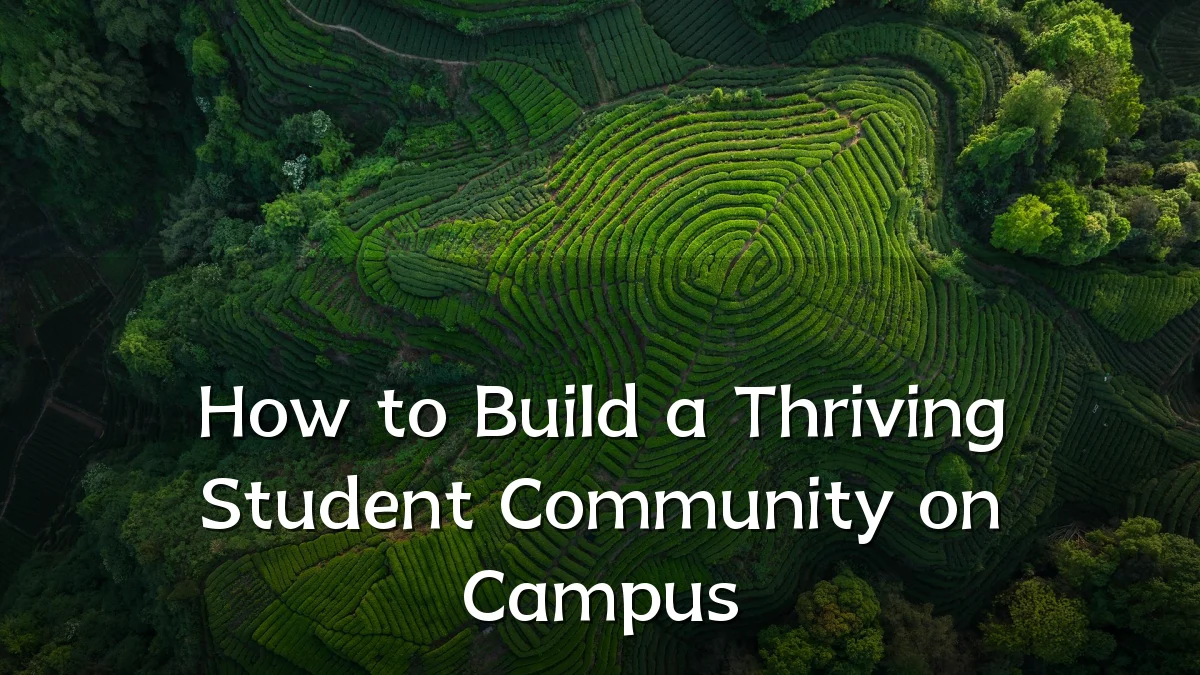 How to Build a Thriving Student Community on Campus