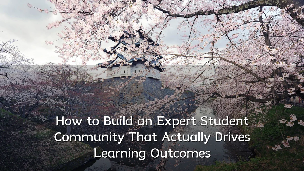 How to Build an Expert Student Community That Actually Drives Learning Outcomes