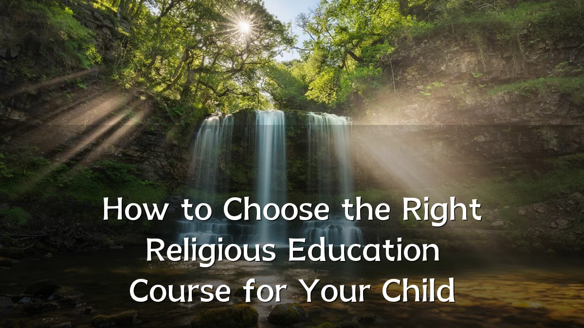 How to Choose the Right Religious Education Course for Your Child