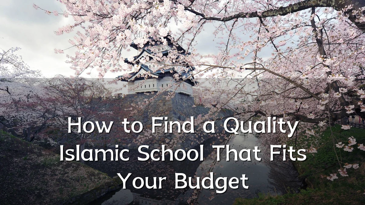 How to Find a Quality Islamic School That Fits Your Budget