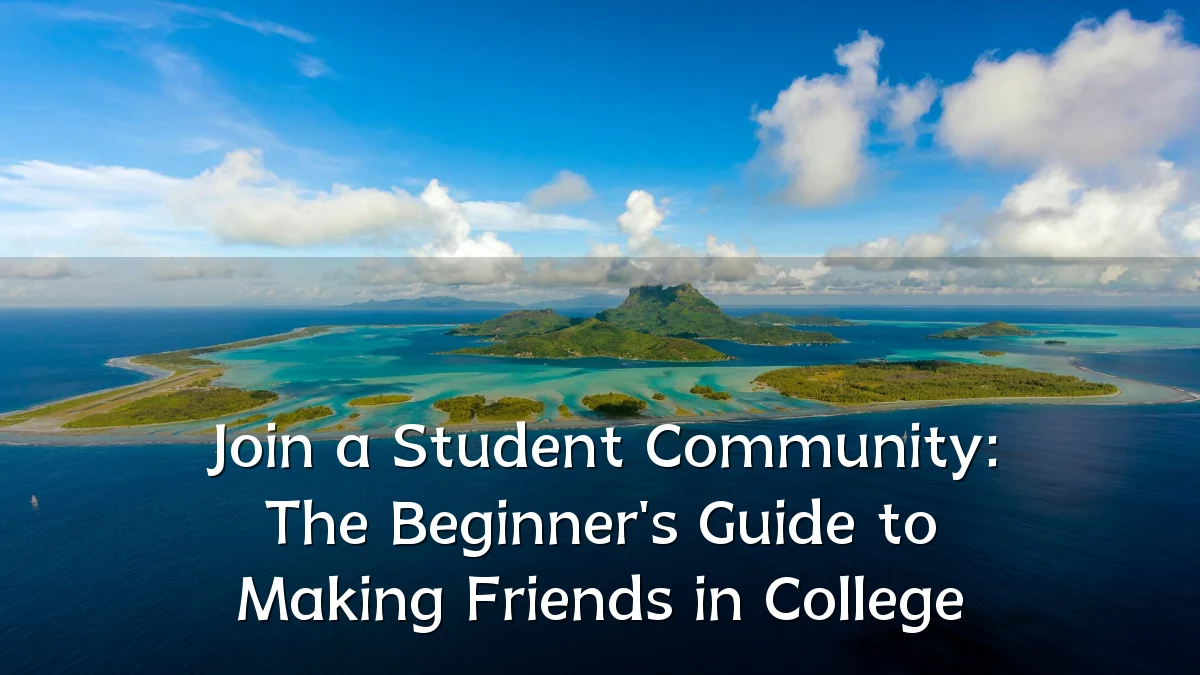 Join a Student Community: The Beginner's Guide to Making Friends in College
