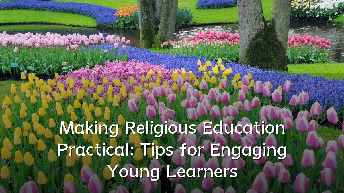 Making Religious Education Practical: Tips for Engaging Young Learners