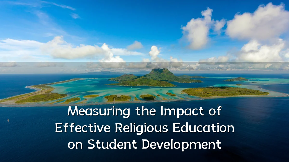 Measuring the Impact of Effective Religious Education on Student Development