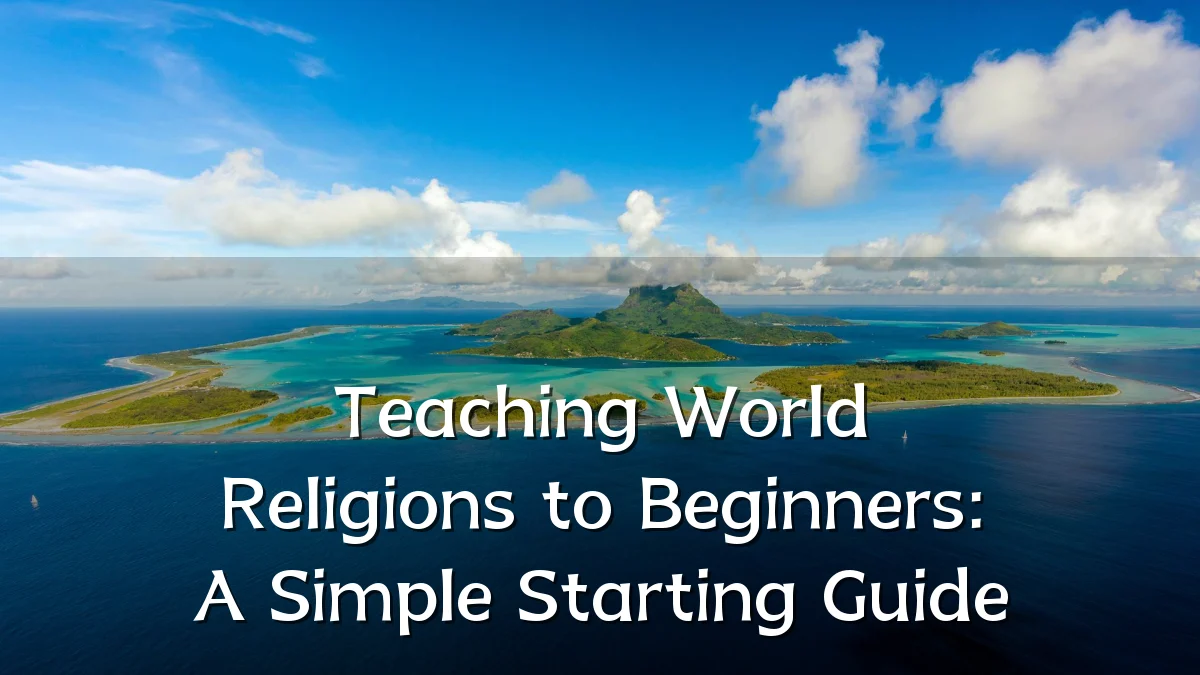 Teaching World Religions to Beginners: A Simple Starting Guide