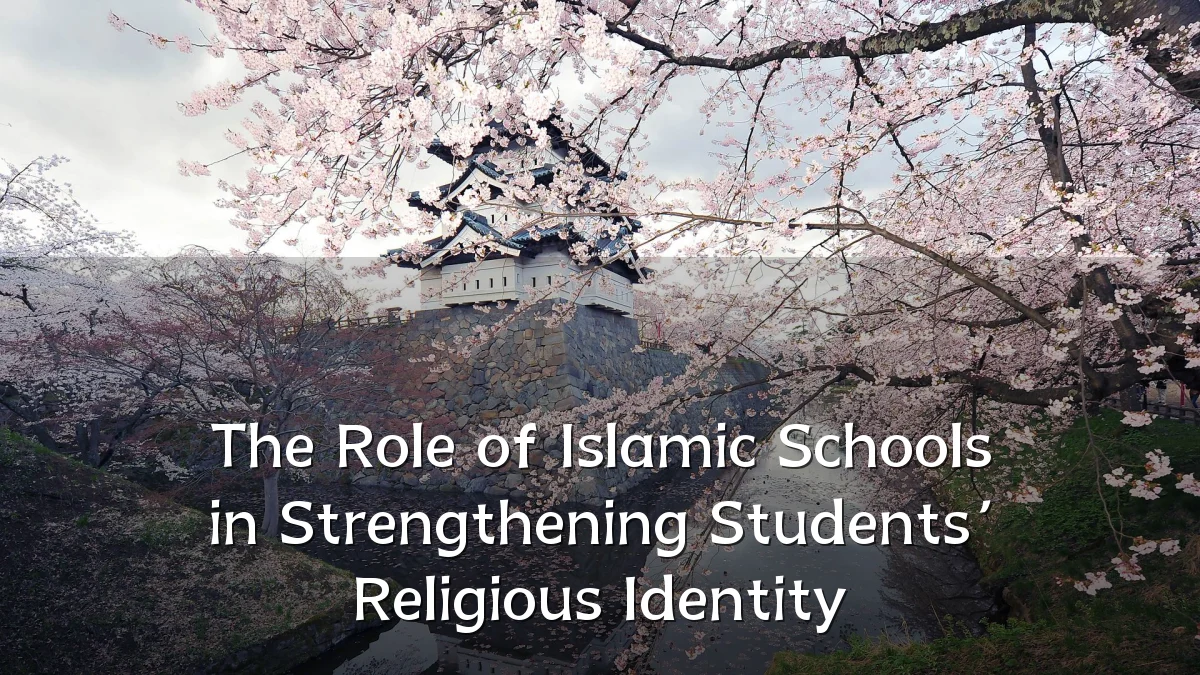 The Role of Islamic Schools in Strengthening Students’ Religious Identity