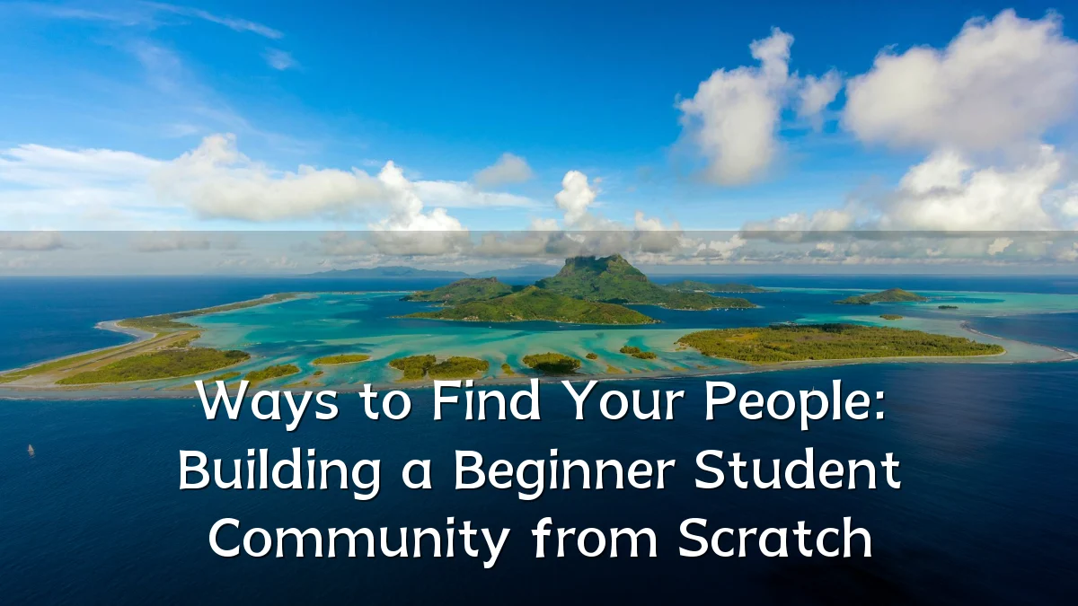 Ways to Find Your People: Building a Beginner Student Community from Scratch