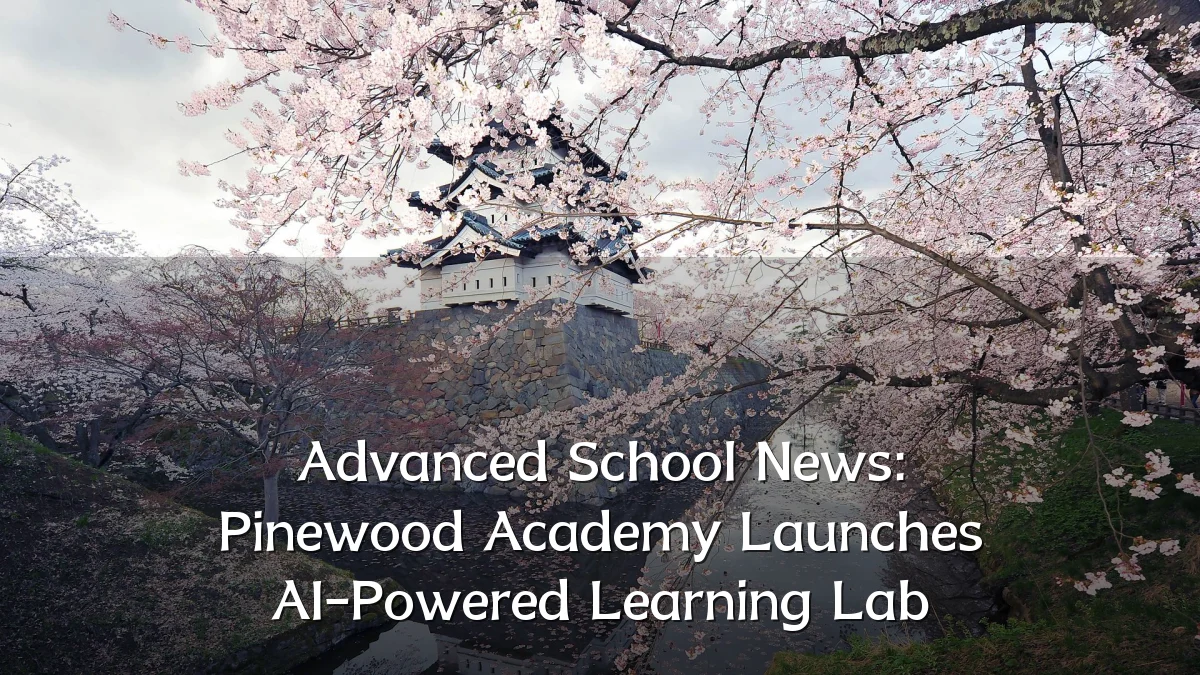 Advanced School News: Pinewood Academy Launches AI-Powered Learning Lab