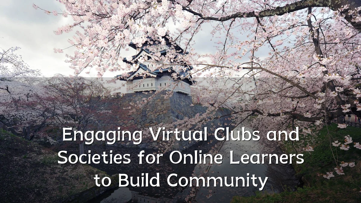 Engaging Virtual Clubs and Societies for Online Learners to Build Community