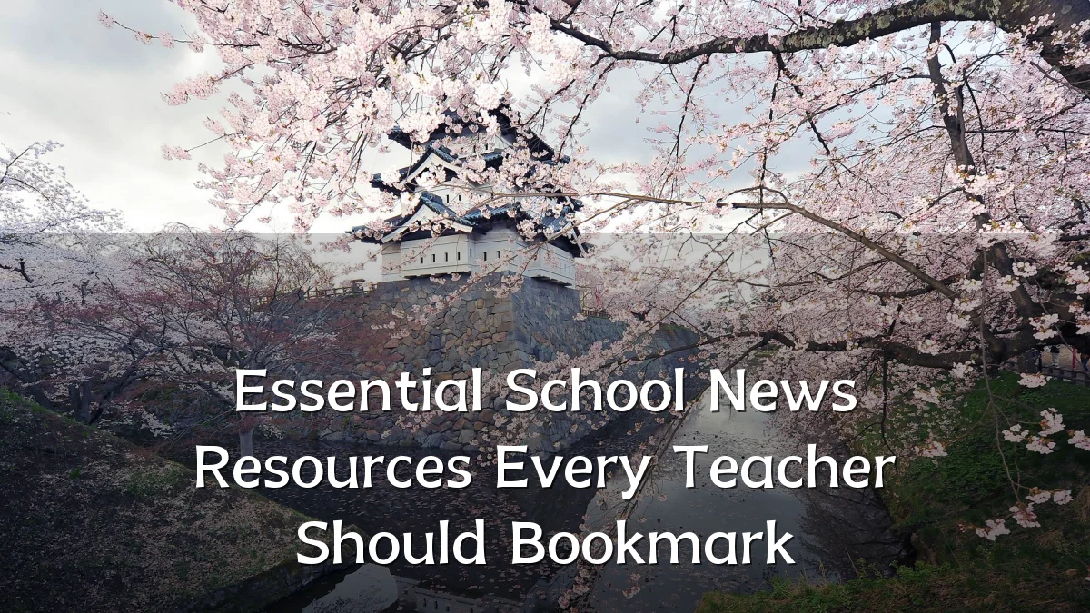 Essential School News Resources Every Teacher Should Bookmark