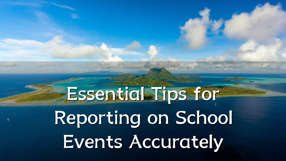 Essential Tips for Reporting on School Events Accurately