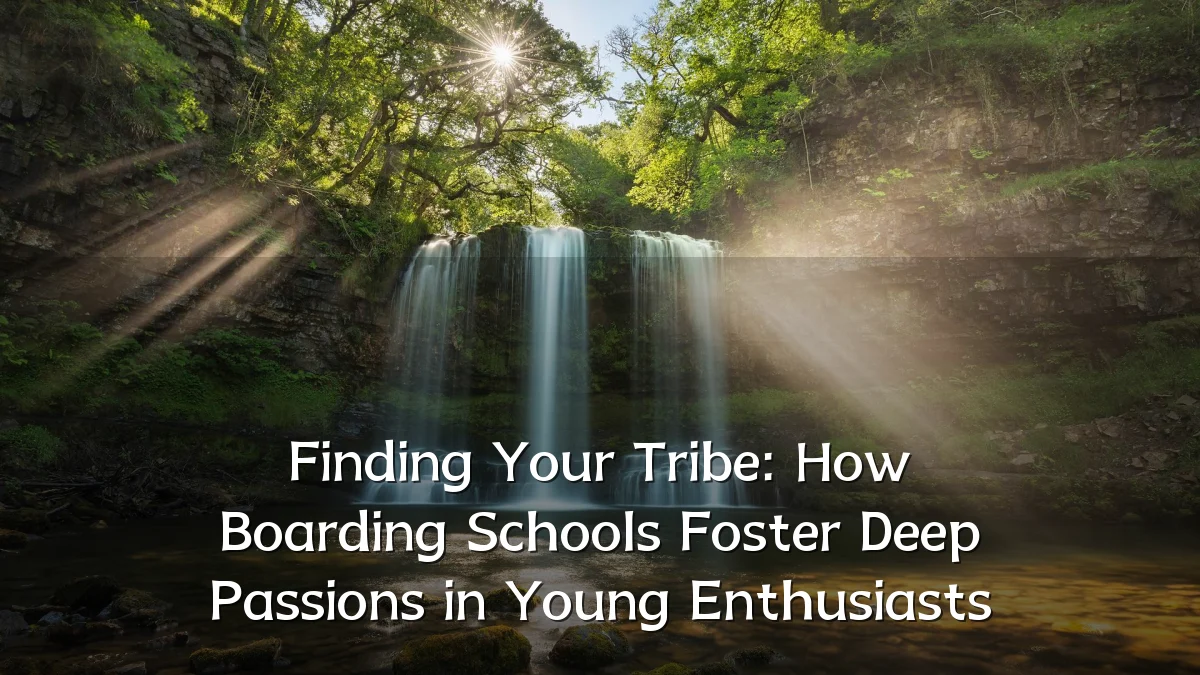 Finding Your Tribe: How Boarding Schools Foster Deep Passions in Young Enthusiasts