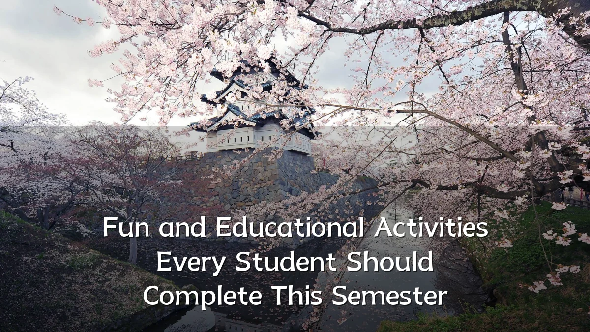 Fun and Educational Activities Every Student Should Complete This Semester