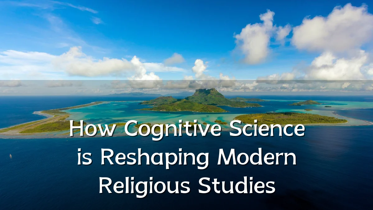How Cognitive Science is Reshaping Modern Religious Studies