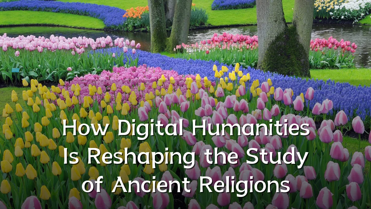 How Digital Humanities Is Reshaping the Study of Ancient Religions