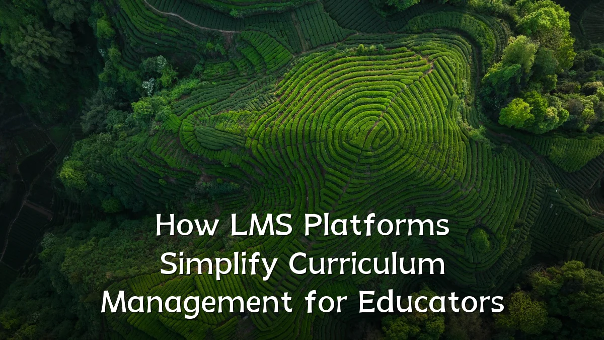 How LMS Platforms Simplify Curriculum Management for Educators