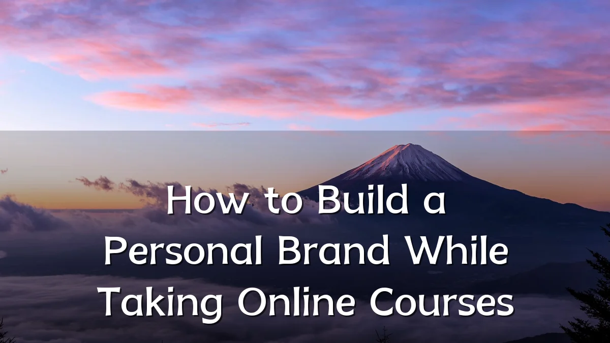 How to Build a Personal Brand While Taking Online Courses