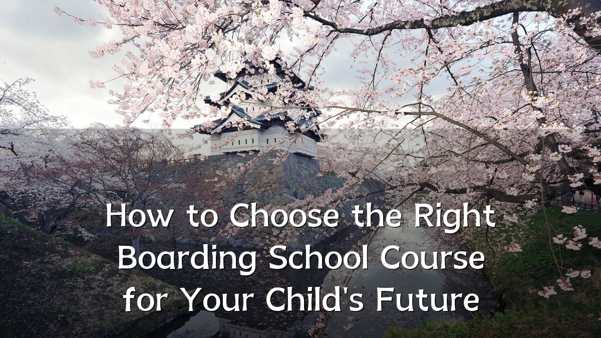 How to Choose the Right Boarding School Course for Your Child's Future