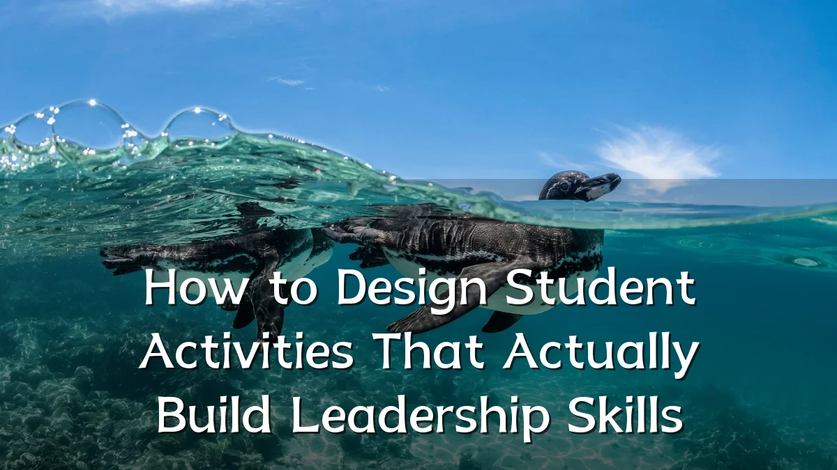 How to Design Student Activities That Actually Build Leadership Skills