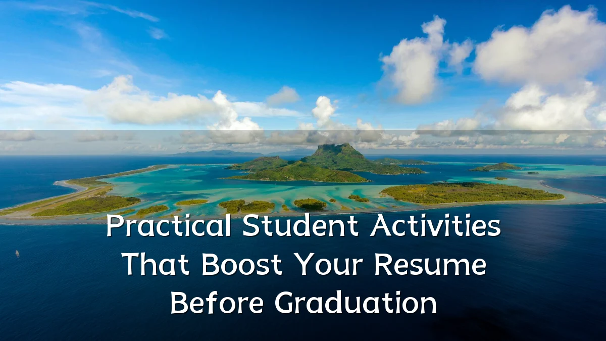 Practical Student Activities That Boost Your Resume Before Graduation