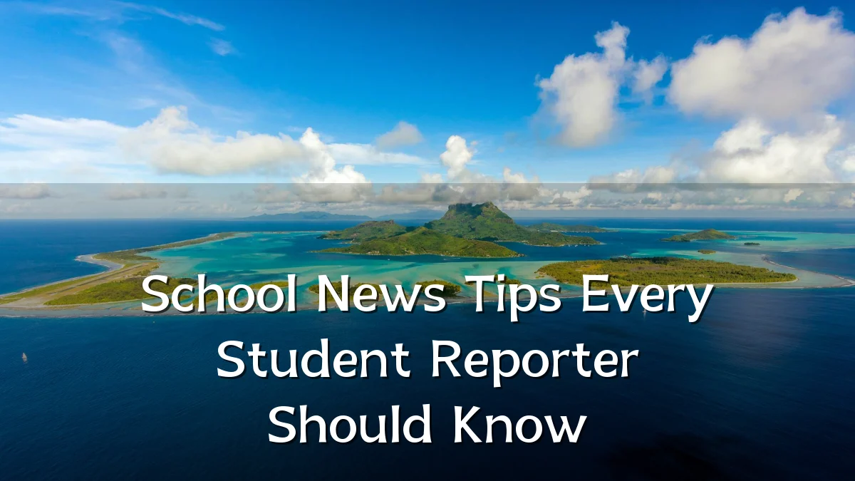 School News Tips Every Student Reporter Should Know