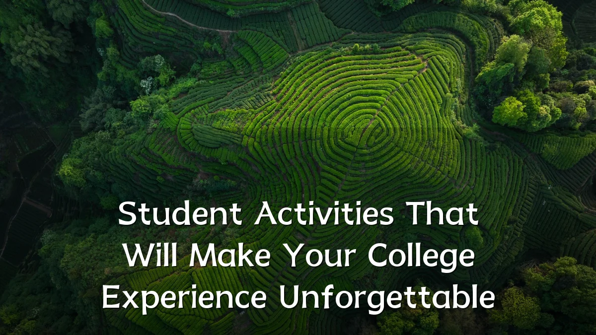 Student Activities That Will Make Your College Experience Unforgettable