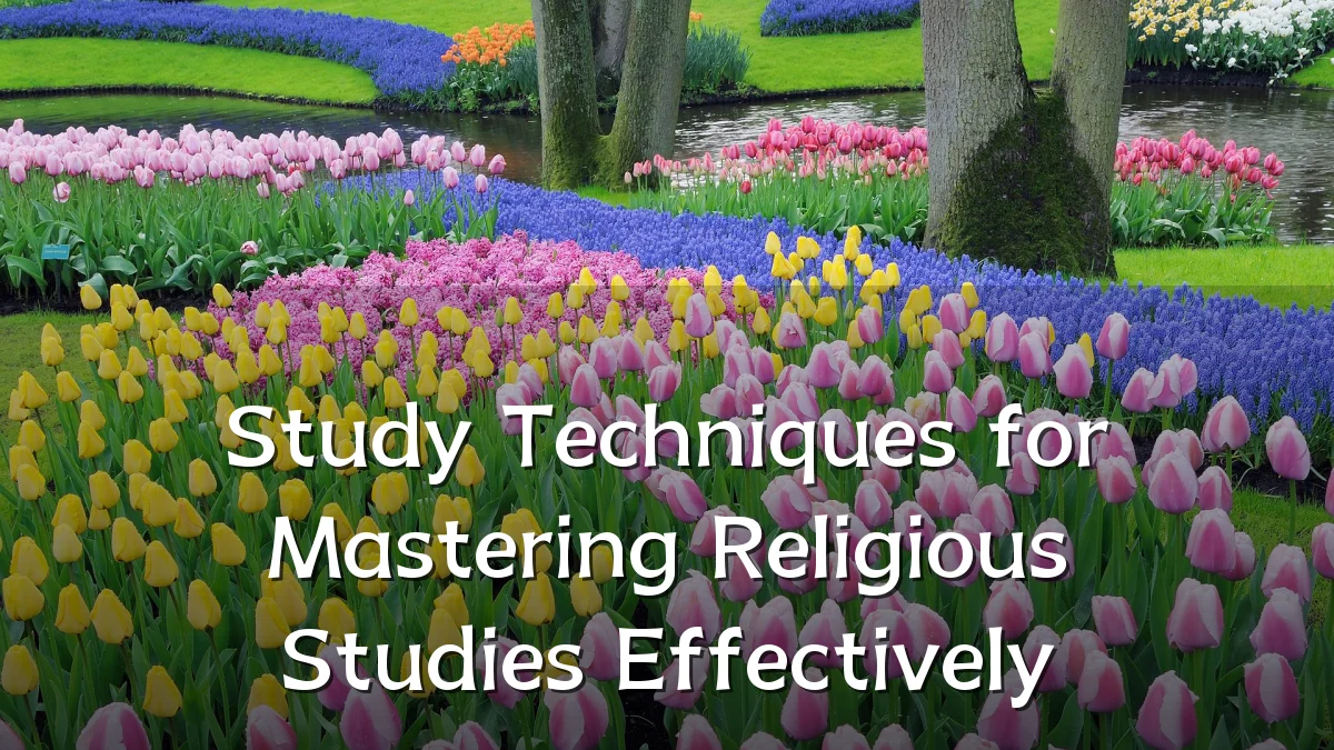 Study Techniques for Mastering Religious Studies Effectively