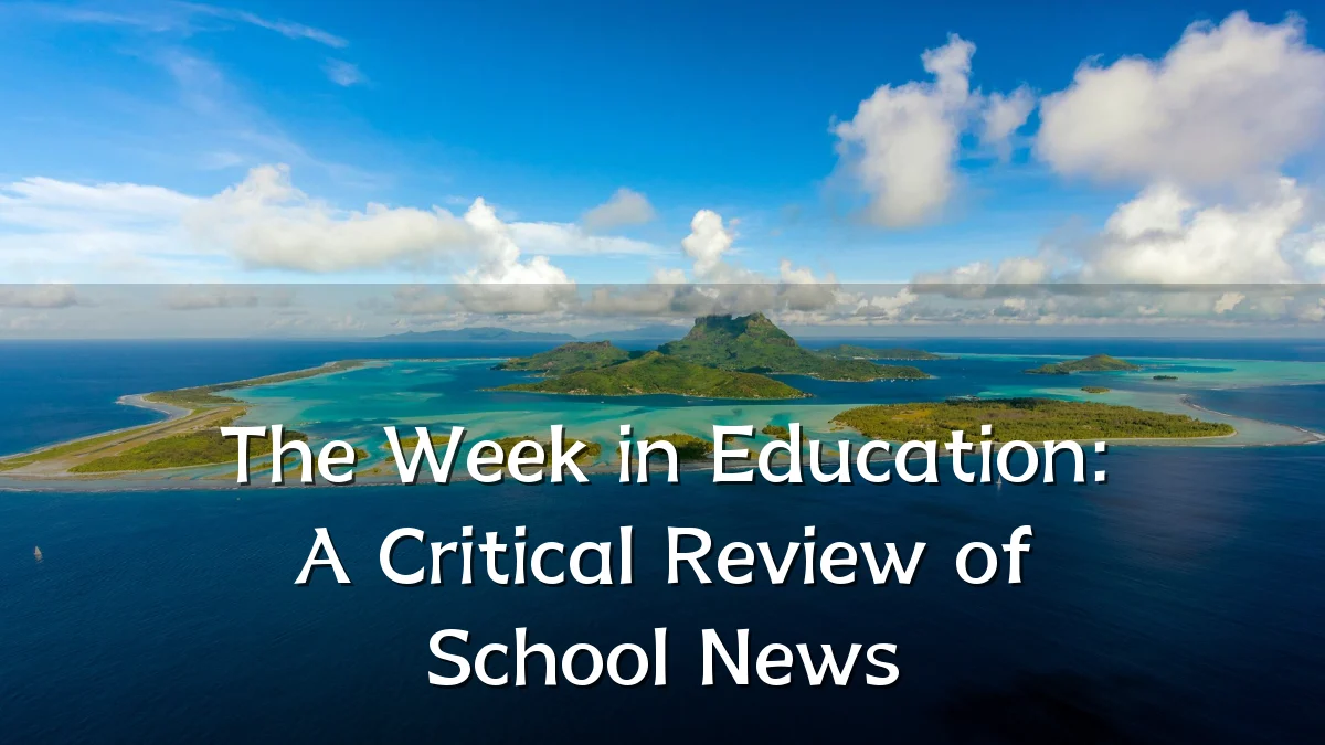 The Week in Education: A Critical Review of School News