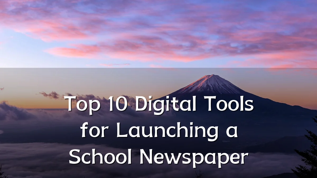 Top 10 Digital Tools for Launching a School Newspaper