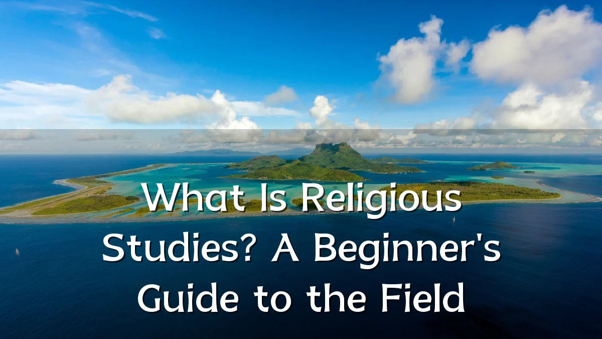 What Is Religious Studies? A Beginner's Guide to the Field