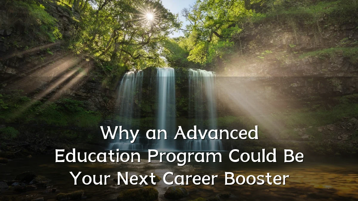 Why an Advanced Education Program Could Be Your Next Career Booster