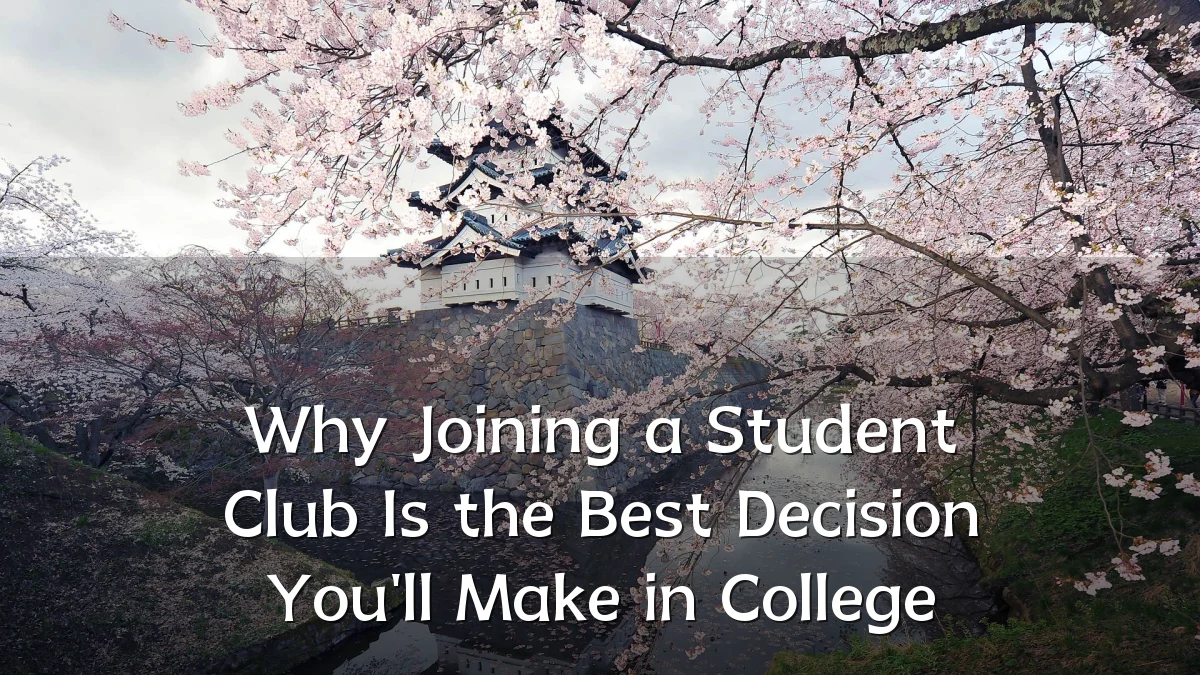 Why Joining a Student Club Is the Best Decision You'll Make in College
