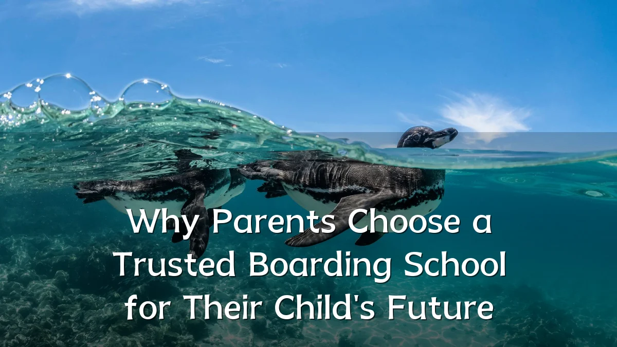 Why Parents Choose a Trusted Boarding School for Their Child's Future