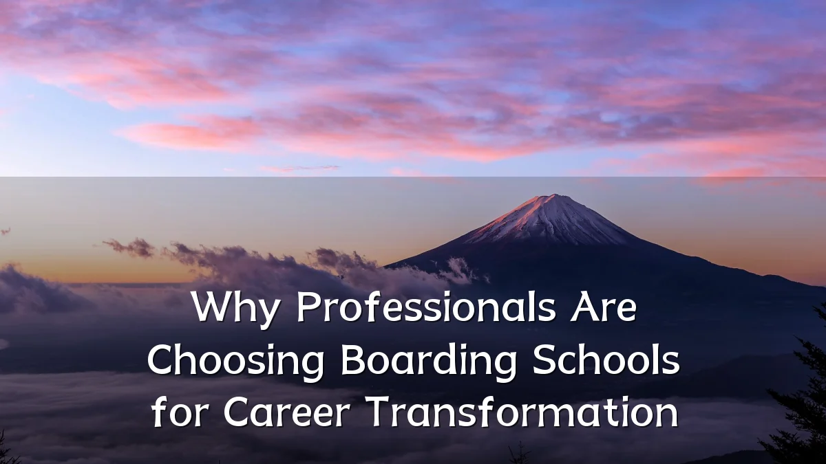 Why Professionals Are Choosing Boarding Schools for Career Transformation